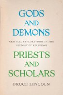Bruce Lincoln - Gods and Demons, Priests and Scholars: Critical Explorations in the History of Religions - 9780226481876 - V9780226481876