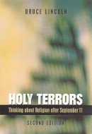 Bruce Lincoln - Holy Terrors: Thinking About Religion After September 11, 2nd Edition - 9780226482033 - V9780226482033