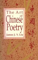 James J. Y. Liu - The Art of Chinese Poetry - 9780226486871 - V9780226486871