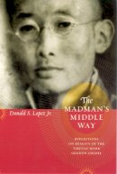Donald S. Lopez Jr. - The Madman's Middle Way - 9780226493176 - V9780226493176