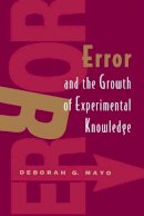 Deborah G. Mayo - Error and the Growth of Experimental Knowledge - 9780226511986 - V9780226511986