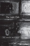Josiah Mcelheny - The Light Club: On Paul Scheerbart's 