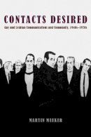 Martin Meeker - Contacts Desired: Gay and Lesbian Communications and Community, 1940s-1970s - 9780226517353 - V9780226517353