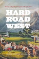 Keith Heyer Meldahl - Hard Road West: History and Geology along the Gold Rush Trail - 9780226519623 - V9780226519623