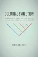 Alex Mesoudi - Cultural Evolution: How Darwinian Theory Can Explain Human Culture and Synthesize the Social Sciences - 9780226520445 - V9780226520445