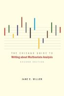 Jane E. Miller - The Chicago Guide to Writing About Multivariate Analysis - 9780226527871 - V9780226527871