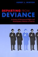 Henry L. Minton - Departing from Deviance: A History of Homosexual Rights and Emancipatory Science in America - 9780226530444 - V9780226530444