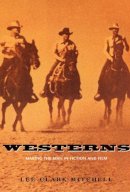 Lee Clark Mitchell - Westerns: Making the Man in Fiction and Film - 9780226532356 - V9780226532356
