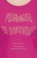 Helen Morales - Pilgrimage to Dollywood: A Country Music Road Trip through Tennessee (Culture Trails: Adventures in Travel) - 9780226536521 - V9780226536521