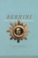 Franco Mormando - Bernini: His Life and His Rome - 9780226538525 - V9780226538525
