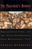 Sally Rooney - The Preacher's Demons: Bernardino of Siena and the Social Underworld of Early Renaissance Italy - 9780226538549 - V9780226538549
