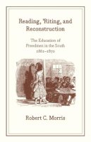Robert C Morris - Reading, 'riting, and Reconstruction - 9780226539294 - V9780226539294