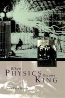 Iwan Rhys Morus - When Physics Became King - 9780226542027 - V9780226542027