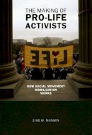 Ziad W. Munson - The Making of Pro-life Activists - 9780226551203 - V9780226551203