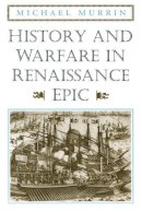 Michael Murrin - History and Warfare in Renaissance Epic - 9780226554051 - V9780226554051