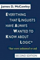 James D. Mccawley - Everything That Linguists Have Always Wanted to Know About Logic But Were Ashamed to Ask - 9780226556116 - V9780226556116