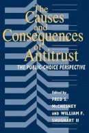 Fred S. Mcchesney (Ed.) - The Causes and Consequences of Antitrust. The Public Choice Perspective.  - 9780226556352 - V9780226556352