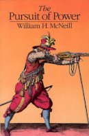 William H. Mcneill - The Pursuit of Power: Technology, Armed Force, and Society since A.D. 1000 - 9780226561585 - V9780226561585