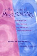 Bruno Nettl - In the Course of Performance: Studies in the World of Musical Improvisation (Chicago Studies in Ethnomusicology) - 9780226574110 - V9780226574110