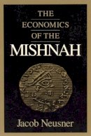 Jacob Neusner - The Economics of the Mishnah - 9780226576565 - V9780226576565