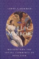 Larry F. Norman - The Public Mirror. Moliere and the Social Commerce of Depiction.  - 9780226591520 - V9780226591520