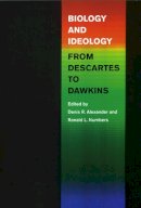 Denis R. Alexander - Biology and Ideology from Descartes to Dawkins - 9780226608402 - V9780226608402