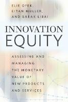 Elie Ofek - Innovation Equity: Assessing and Managing the Monetary Value of New Products and Services - 9780226618296 - V9780226618296