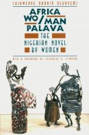 Chikwenye Okonjo Ogunyemi - Africa Wo/Man Palava: The Nigerian Novel by Women (Women in Culture and Society) - 9780226620855 - V9780226620855
