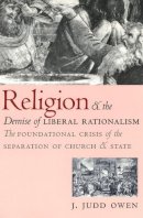 J. Judd Owen - Religion and the Demise of Liberal Rationalism - 9780226641928 - V9780226641928