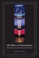 Alex Owen - The Place of Enchantment. British Occultism and the Culture of the Modern.  - 9780226642017 - V9780226642017