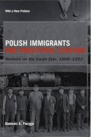 Dominic A. Pacyga - Polish Immigrants and Industrial Chicago - 9780226644240 - V9780226644240