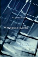 Marjorie Perloff - Wittgenstein's Ladder: Poetic Language and the Strangeness of the Ordinary - 9780226660608 - V9780226660608