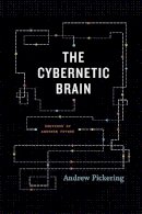Andrew Pickering - The Cybernetic Brain - 9780226667904 - V9780226667904