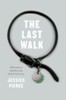 Sally Rooney - The Last Walk: Reflections on Our Pets at the End of Their Lives - 9780226668468 - V9780226668468