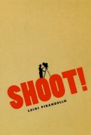 Luigi Pirandello - Shoot! - 9780226669823 - V9780226669823
