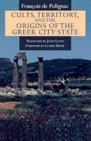 Francois De Polignac - Cults, Territory, and the Origins of the Greek City-State - 9780226673349 - V9780226673349