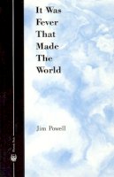 Jim Powell - It Was Fever That Made the World - 9780226677071 - V9780226677071