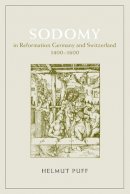 Helmut Puff - Sodomy in Reformation Germany and Switzerland, 1400-1600 - 9780226685069 - V9780226685069