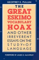 Geoffrey K. Pullum - The Great Eskimo Vocabulary Hoax and Other Irreverent Essays on the Study of Language - 9780226685342 - V9780226685342