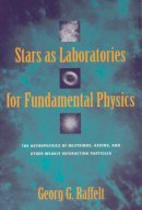 Georg G. Raffelt - Stars as Laboratories for Fundamental Physics - 9780226702728 - V9780226702728