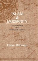 Fazlur Rahman - Islam and Modernity: Transformation of an Intellectual Tradition (Publications of the Center for Middle Eastern Studies) - 9780226702841 - V9780226702841