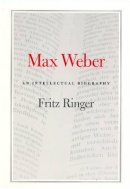 Roger Hargreaves - Max Weber: An Intellectual Biography - 9780226720050 - V9780226720050