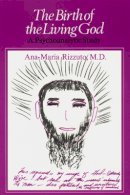 Ana-Marie Rizzuto - The Birth of the Living God: A Psychoanalytic Study - 9780226721026 - V9780226721026
