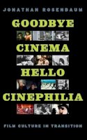 Jonathan Rosenbaum - Goodbye Cinema, Hello Cinephilia - 9780226726649 - V9780226726649
