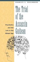 Charles E. Rosenberg - The Trial of the Assassin Guiteau - 9780226727172 - V9780226727172