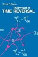 Robert G. Sachs - The Physics of Time Reversal - 9780226733319 - V9780226733319
