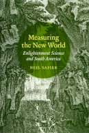 Neil Safier - Measuring the New World: Enlightenment Science and South America - 9780226733555 - V9780226733555