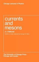 J. J. Sakurai - Currents and Mesons (Chicago Lectures in Physics) - 9780226733838 - V9780226733838