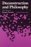 John Sallis - Deconstruction and Philosophy: The Texts of Jacques Derrida - 9780226734392 - V9780226734392