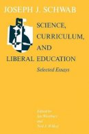 Joseph J. Schwab - Science, Curriculum, and Liberal Education - 9780226741871 - V9780226741871